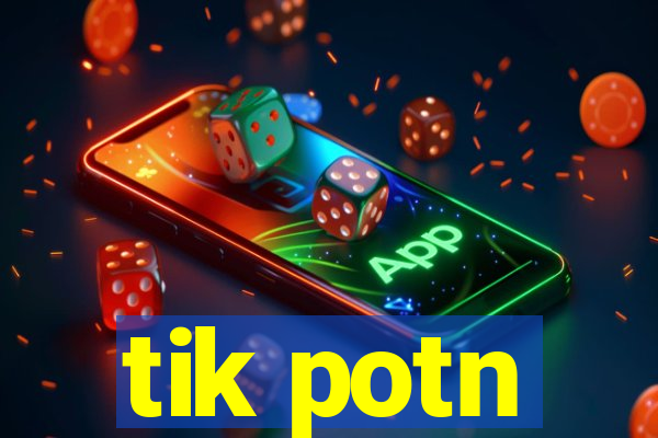 tik potn